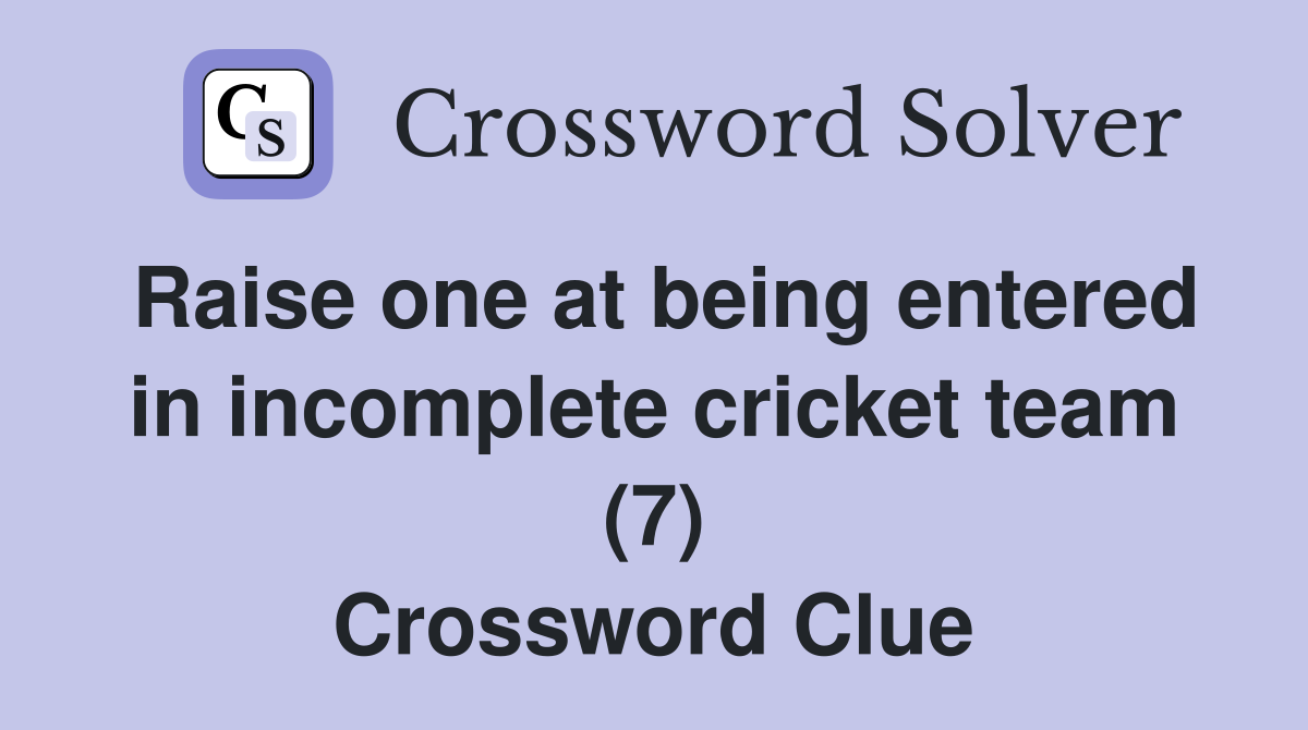Raise one at being entered in cricket team (7) Crossword